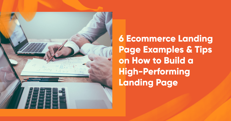 6 Ecommerce Landing Page Examples & Tips on How to Build a High-Performing Landing Page