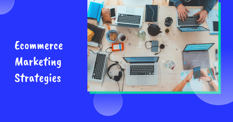 20 Proven Ecommerce Marketing Strategies to Try