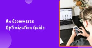 An Ecommerce Optimization Guide