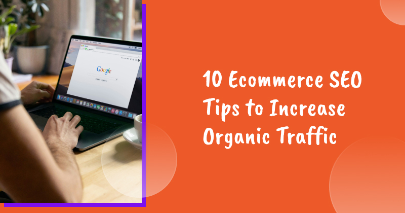 10 Ecommerce SEO Tips to Increase Organic Traffic