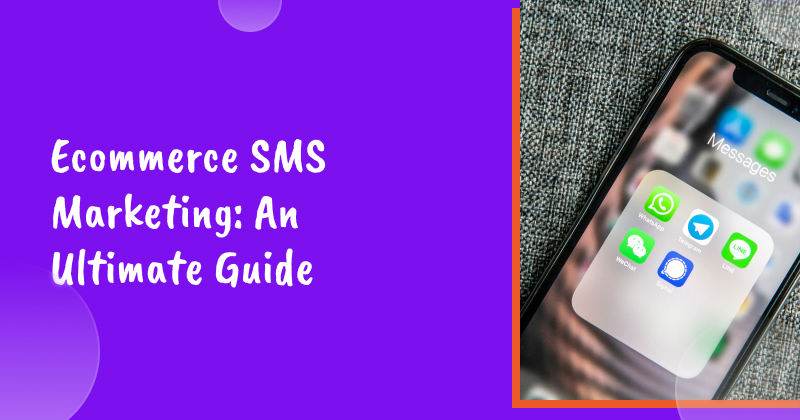 Ecommerce SMS Marketing: An Ultimate Guide