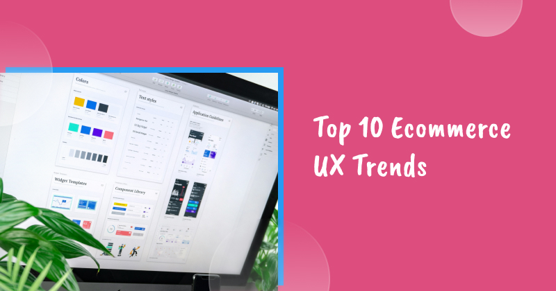 Top 10 Ecommerce UX Trends