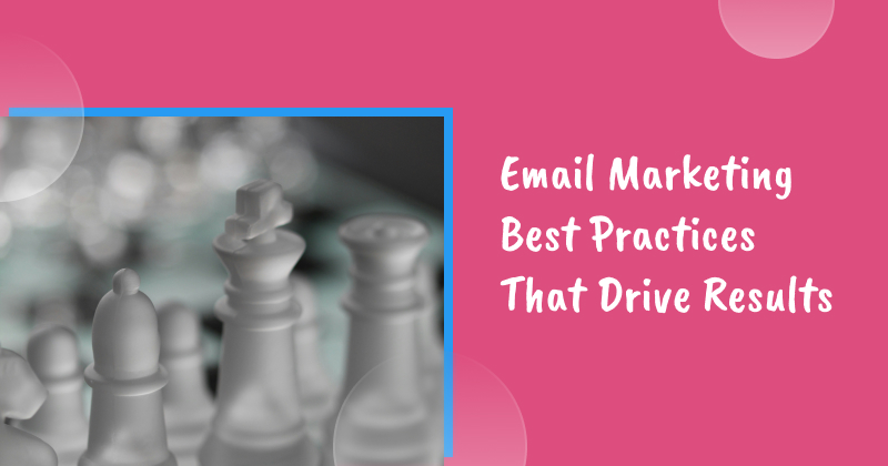 18 Email Marketing Best Practices That Drive Results