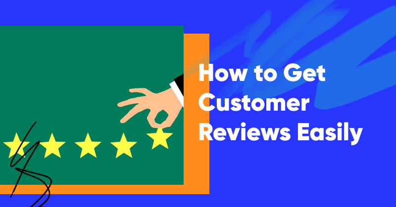 How to Get Customer Reviews Easily from Customer Feedback