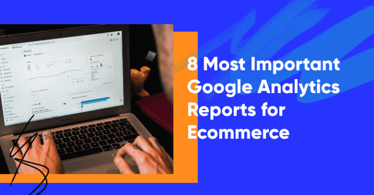 8 Most Important Google Analytics Reports for Ecommerce