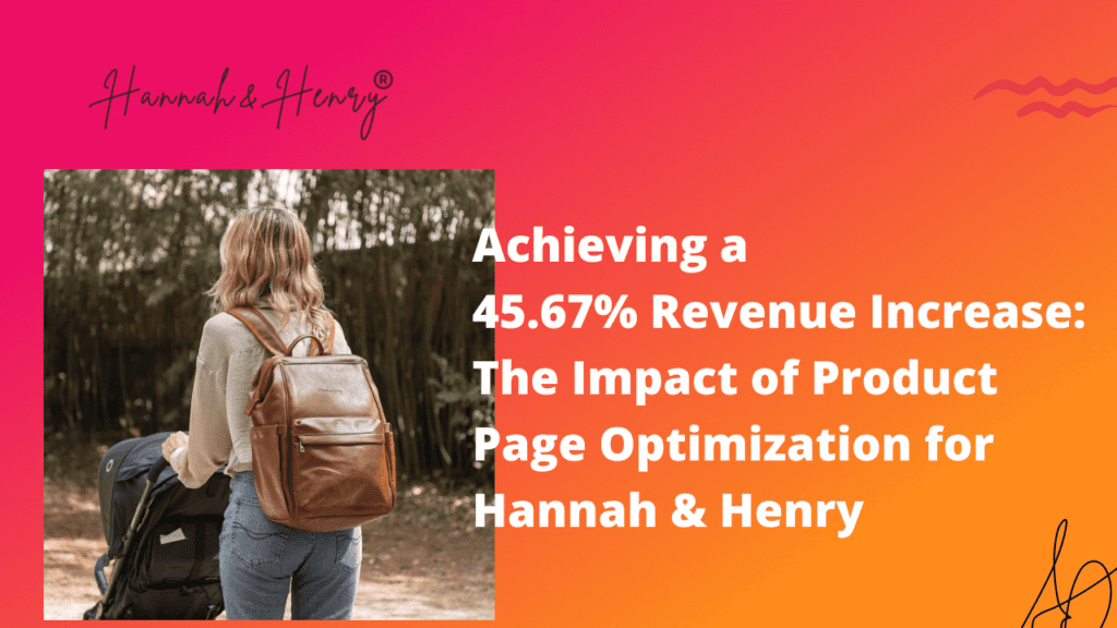 Hannah & Henry increased their revenue by 45% with product page optimization