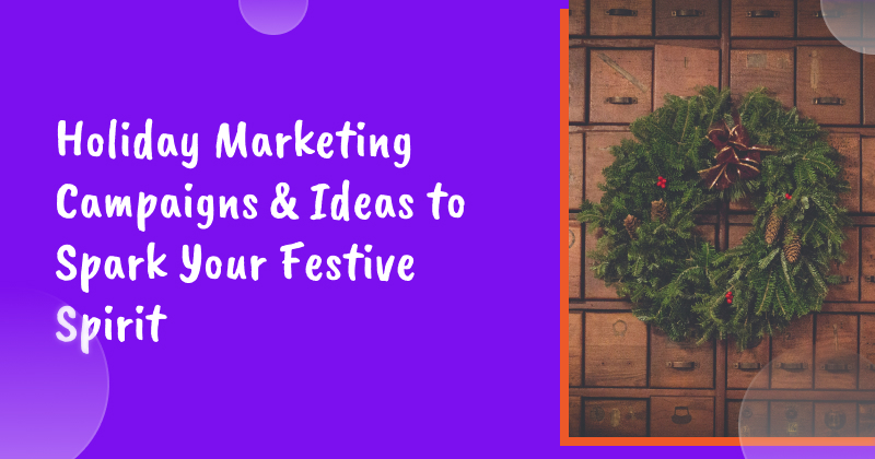Holiday Marketing Campaigns & Ideas to Spark Your Festive Spirit