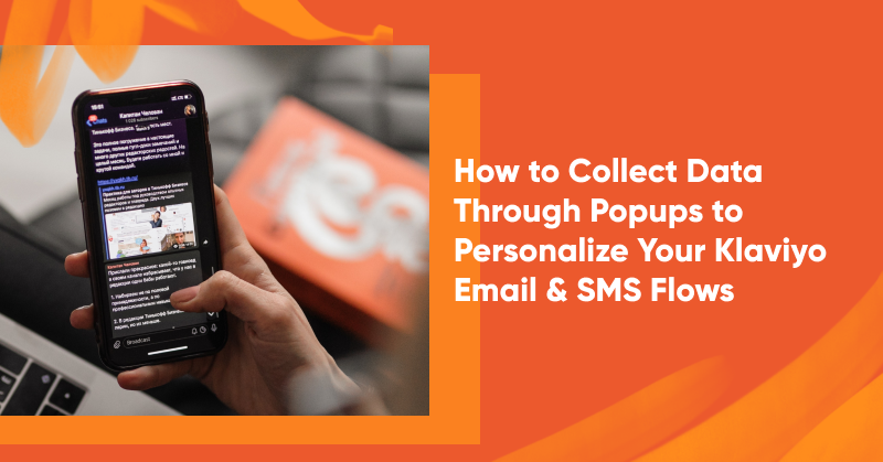 How to Collect Data Through Popups to Personalize Your Klaviyo Email & SMS Flows