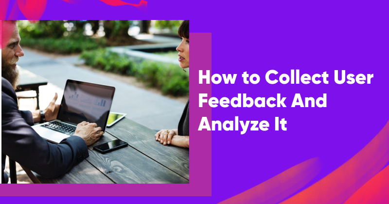 How to Collect User Feedback And Analyze It in 2024