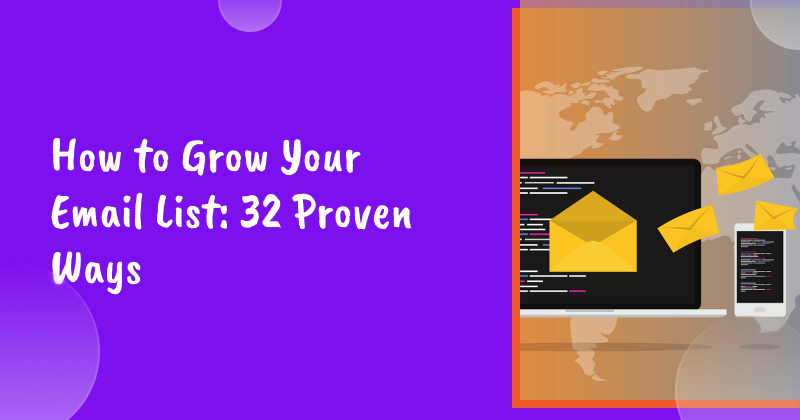 How to Grow Your Email List: 32 Proven Ways