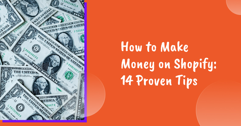 How to Make Money on Shopify: 14 Proven Tips