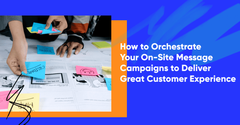 How to Orchestrate Your On-Site Message Campaigns to Deliver Great Customer Experience