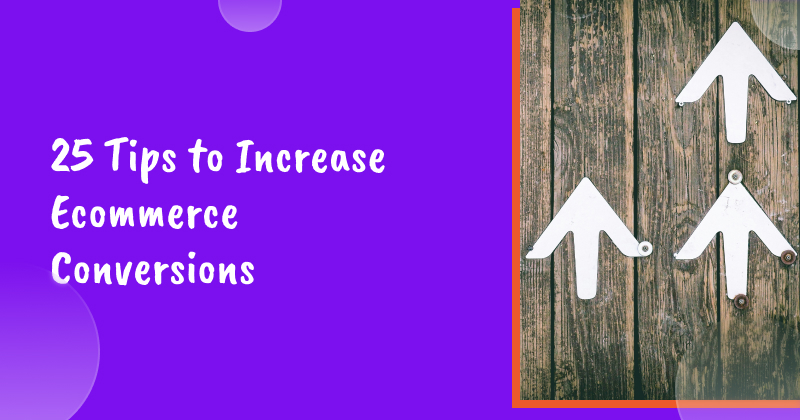 25 Tips to Increase Ecommerce Conversions