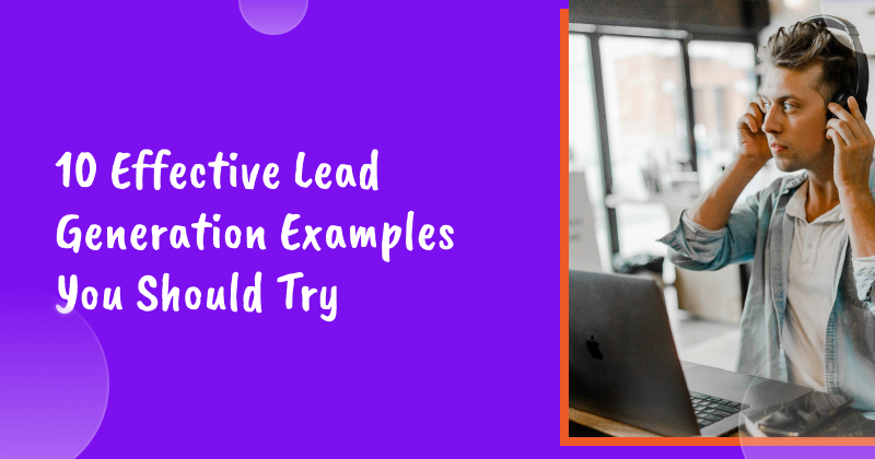 10 Effective Lead Generation Examples You Should Try