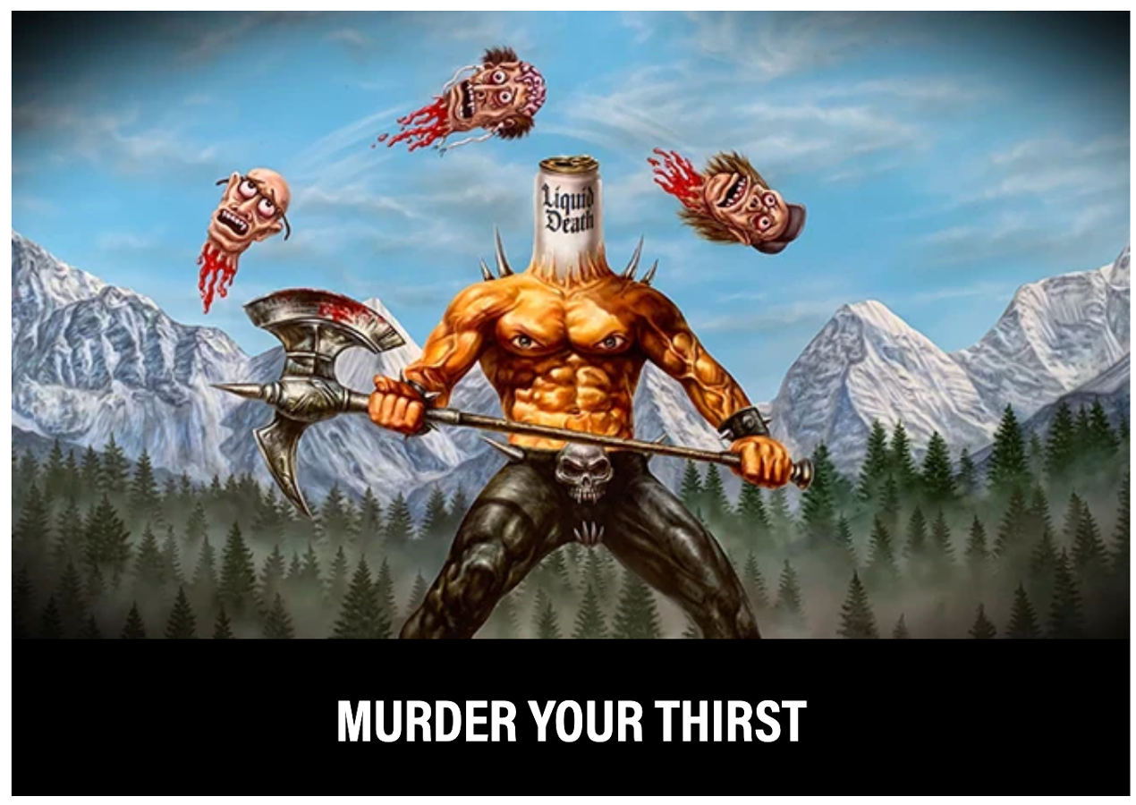 Liquid Death “Murder Your Thirst” slogan