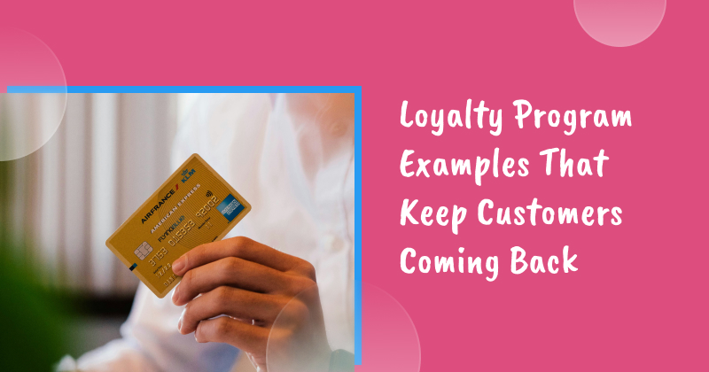 10+ Effective Loyalty Program Examples That Keep Customers Coming Back