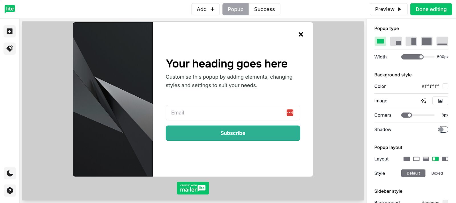 Choose a design how your pop up shows for you audience, on the design tab.