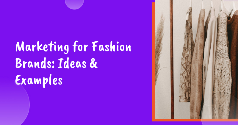Marketing for Fashion Brands: Ideas & Examples