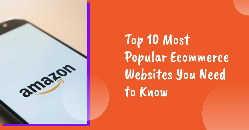 Top 10 Most Popular Ecommerce Websites You Need to Know