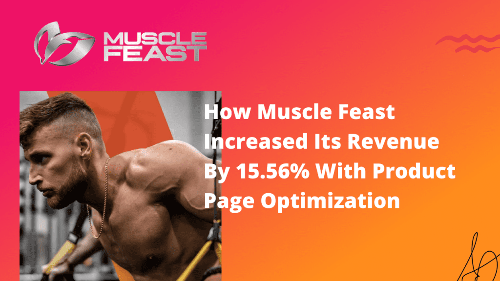 How Muscle Feast Increased Its Revenue By 15.56% With Product Page Optimization