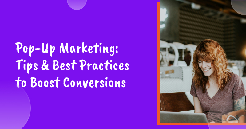 Pop-Up Marketing: Tips & Best Practices to Boost Conversions