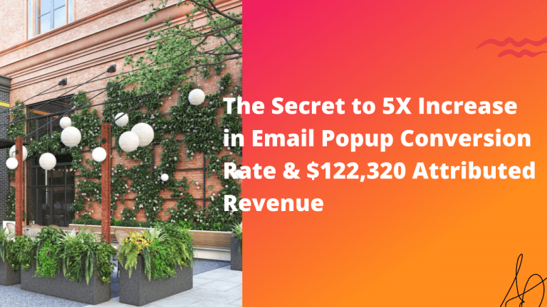 The Secret to 5X Increase in Email Popup Conversion Rate & $122,320 Attributed Revenue