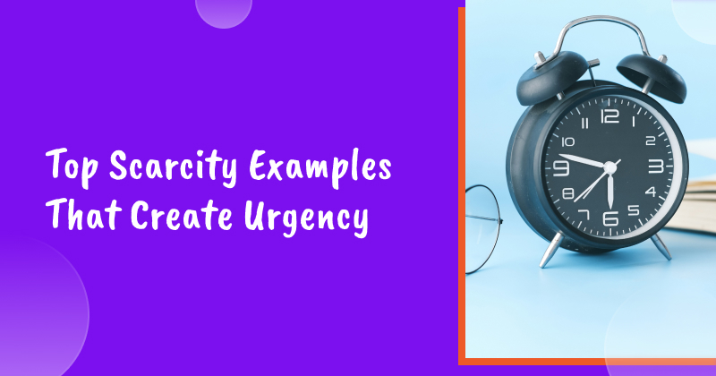 Top 10 Scarcity Examples That Create Urgency and Maximize Conversions