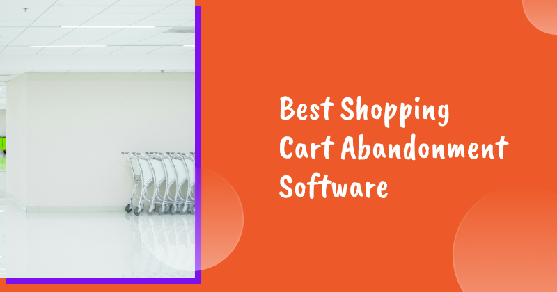 11 Best Shopping Cart Abandonment Software to Grow Your Sales