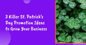 3 Killer St. Patrick’s Day Promotion Ideas to Grow Your Business