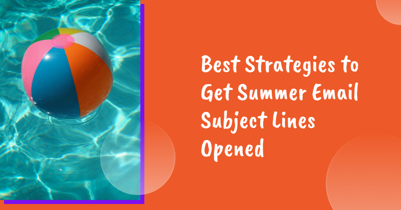 Best Strategies to Get Summer Email Subject Lines Opened