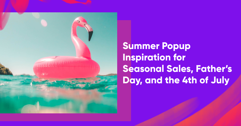 Summer Popup Inspiration for Seasonal Sales, Father’s Day, and the 4th of July