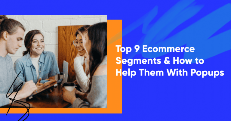 Top 9 Ecommerce Segments & How to Help Them With Popups