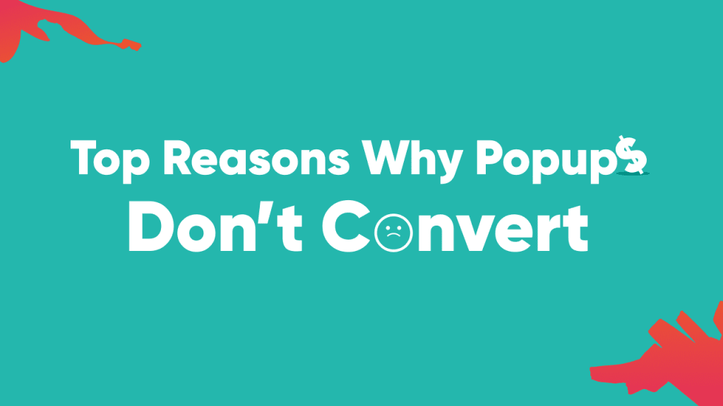 Top Reasons Why Popups Don’t Convert