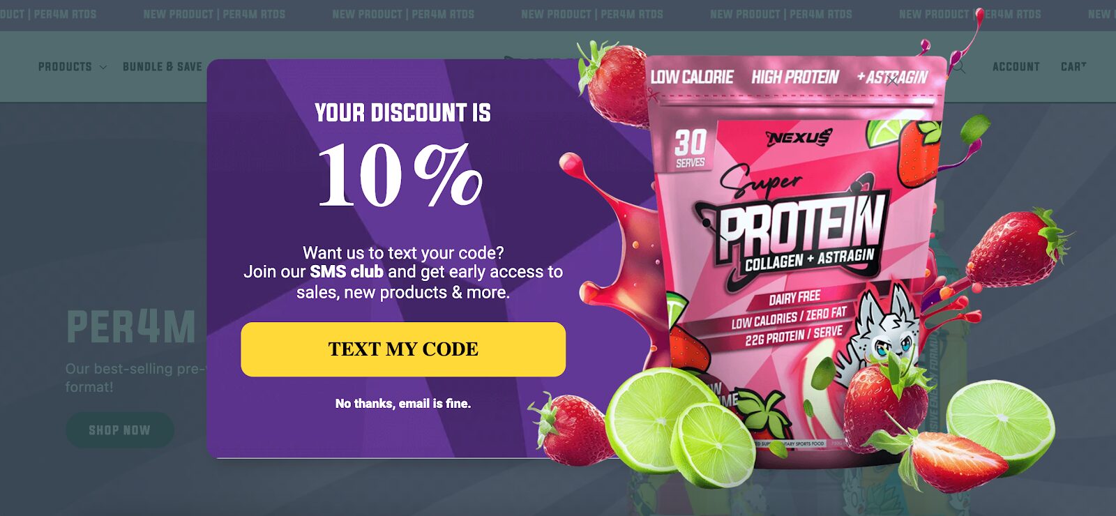 Nexus Sports Nutrition’s mystery discount two step opt in popup is a game changer with an option to join their SMS club for exclusive perks.