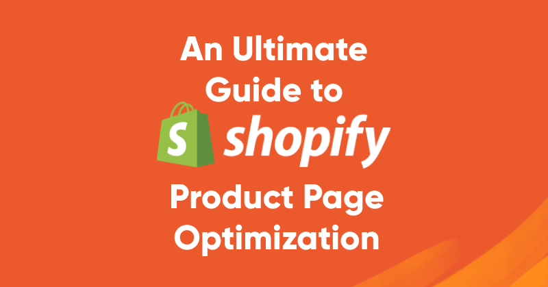 Ultimate guide to Shopify Product Page Optimization