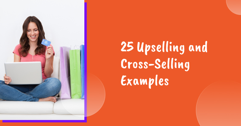 25 Upselling and Cross-Selling Examples to Inspire Your Strategy