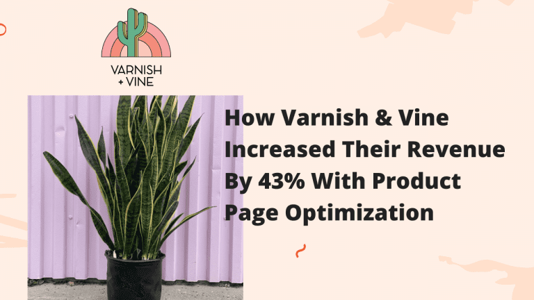 How Varnish & Vine Increased Their Revenue By 43% With Product Page Optimization