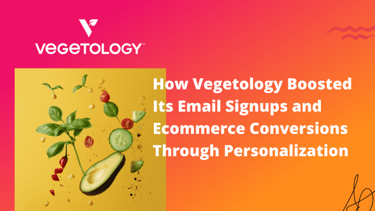 How Vegetology Boosted Its Email Signups and Ecommerce Conversions Through Personalization