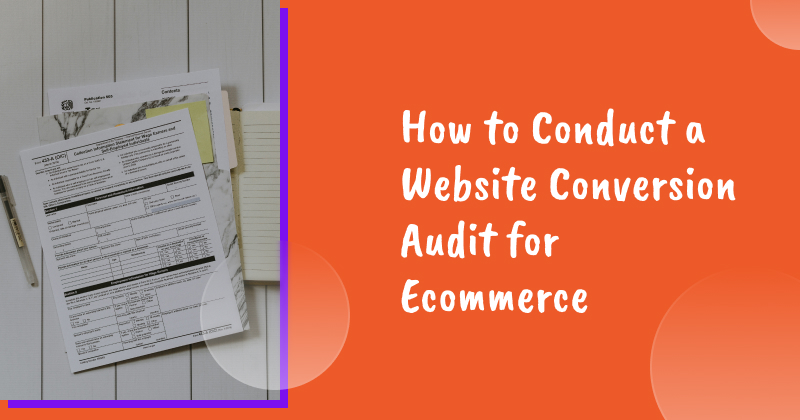 How to Conduct a Website Conversion Audit for Ecommerce
