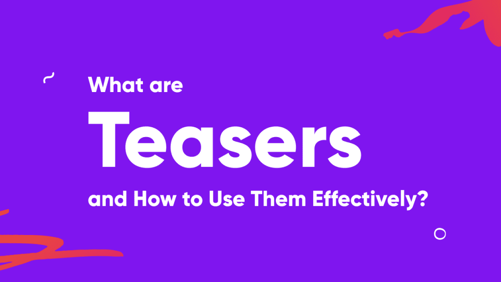 What are Teasers and How to Use Them Effectively?