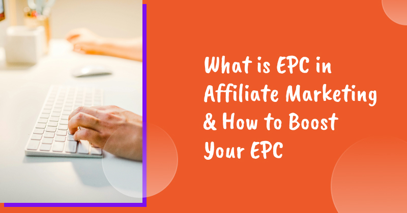 What is EPC in Affiliate Marketing & How to Boost Your EPC