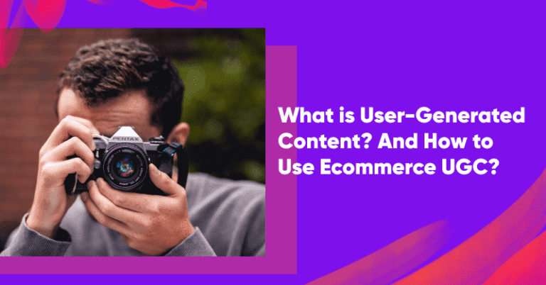 What is User-Generated Content? And How to Use Ecommerce UGC?