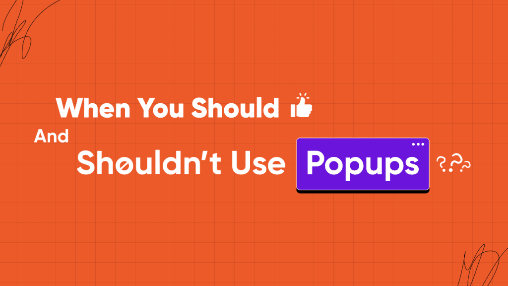 When You Should And Shouldn’t Use Popups?